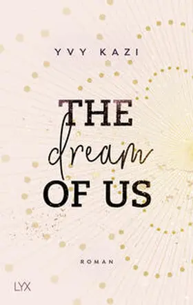 Kazi | The Dream Of Us | Buch | 978-3-7363-1662-1 | www2.sack.de
