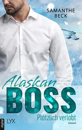 Beck |  Alaskan Boss - Plötzlich verlobt | eBook | Sack Fachmedien
