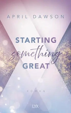 Dawson | Starting Something Great | Buch | 978-3-7363-2271-4 | www2.sack.de