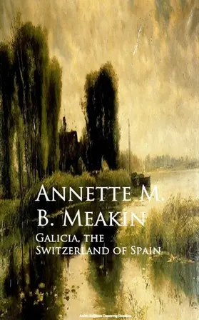 Meakin |  Galicia, the Switzerland of Spain | eBook | Sack Fachmedien
