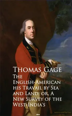Gage |  The English-American - Travel by Sea and Land or A New Survey of the West-India's | eBook | Sack Fachmedien