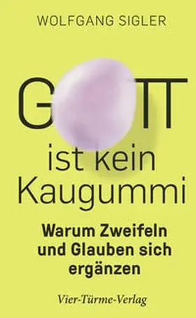 Sigler |  Gott ist kein Kaugummi | Buch |  Sack Fachmedien
