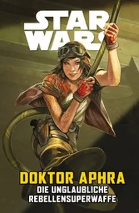 Spurrier |  Star Wars  - Doctor Aphra - Die unglaubliche Rebellen-Superwaffe | eBook | Sack Fachmedien