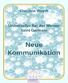 Woydt |  Universeller Rat der Weisen - Saint Germain: Neue Kommunikation | eBook | Sack Fachmedien