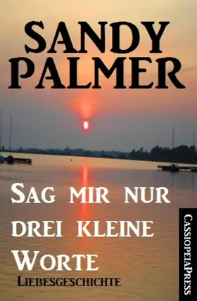 Palmer |  Sag mir nur drei kleine Worte: Liebesgeschichte | eBook | Sack Fachmedien