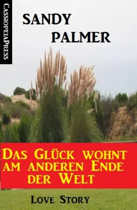 Palmer |  Das Glück wohnt am anderen Ende der Welt: Love Story | eBook | Sack Fachmedien