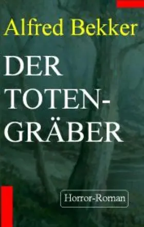 Bekker |  Alfred Bekker Horror-Roman  - Der Totengräber | eBook | Sack Fachmedien
