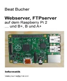 Bucher |  Webserver, FTPserver auf dem Raspberry Pi 2 | eBook | Sack Fachmedien