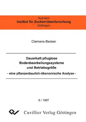 Becker |  Dauerhaft pfluglose Bodenbearbeitungssysteme und Betriebsgröße -eine pflanzenbaulich-ökonomische Analyse | eBook | Sack Fachmedien