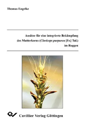 Engelke |  Ansätze für eine integrierte Bekämpfung des Mutterkorns (Claviceps purpurea [Fr.] Tul.) im Roggen | eBook | Sack Fachmedien