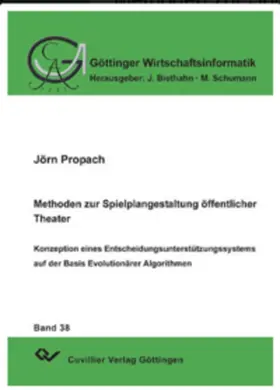Propach / J&#xF6 |  Methoden zur Spielplangestaltung öffentlicher Theater Konzeption eines Entscheidungsunterstützungssystems auf der Basis Evolutionärer Algorithmen | eBook | Sack Fachmedien