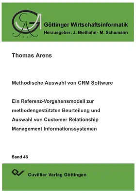 Arens |  Methodische Auswahl von CRM Software. Ein Referenz-Vorgehensmodell zur methodengestützten Beurteilung und Auswahl von Customer Relationship Management Informationssystemen | eBook | Sack Fachmedien