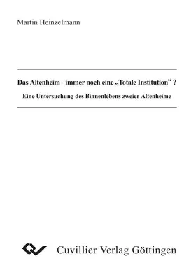 Heinzelmann |  Das Altenheim - immer noch eine "totale Institution"? | eBook | Sack Fachmedien