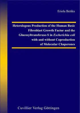 Betiku |  Heterologous Production of the Human Basic Fibroblast Growth Factor and the Glucosyltransferase-S in Escherichia coli with and without Coproduction of Molecular Chaperones | eBook | Sack Fachmedien