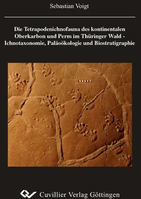 Voigt |  Die Tetrapodenichnofauna des kontinentalen Oberkarbon und Perm im Thüringer Wald - Ichnotaxonomie, Paläoökologie und Biostratigraphie | eBook | Sack Fachmedien