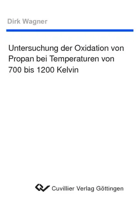 Wagner |  Untersuchung der Oxidation von Propan bei Temperaturen von 700 bis 1200 Kelvin | eBook | Sack Fachmedien