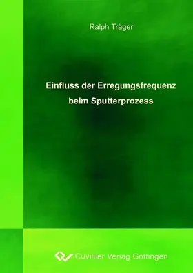 Ralph Trä / ger |  Einfluss der Erregungsfrequenz beim Sputterprozess | eBook | Sack Fachmedien