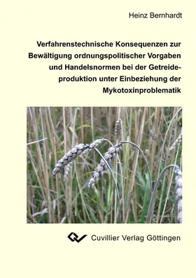 Bernhardt |  Verfahrenstechnische Konsequenzen zur Bewältigung ordnungspolitischer Vorgaben und Handelsnormen bei der Getreideproduktion unter Einbeziehung der Mykotoxinproblematik | eBook | Sack Fachmedien
