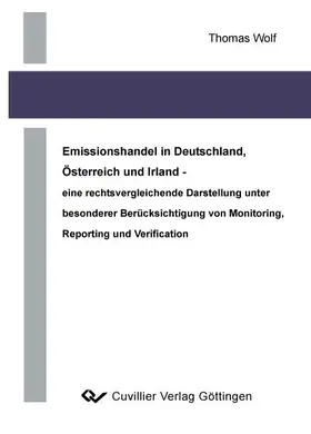 Wolf |  Emissionshandel in Deutschland, Österreich und Irland – eine rechtsvergleichende Darstellung unter besonderer Berücksichtigung von Monitoring, Reporting und Verification | eBook | Sack Fachmedien