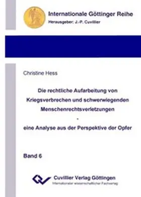 Hess |  Die rechtliche Aufarbeitung von Kriegsverbrechen und schwerwiegenden Menschenrechtsverletzungen &#x2013; eine Analyse aus der Perspektive der Opfer | eBook | Sack Fachmedien