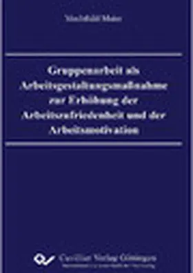 Maier |  Gruppenarbeit als Arbeitsgestaltungsmaßnahme zur Erhöhung der Arbeitszufriedenheit und der Arbeitsmotivation | eBook | Sack Fachmedien