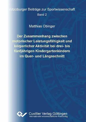Obinger |  Der Zusammenhang zwischen motorischer Leistungsfähigkeit und körperlicher Aktivität bei drei- bis fünfjährigen Kleingartenkindern im Quer- und Längsschnitt | eBook | Sack Fachmedien