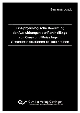 Junck |  Eine physiologische Bewertung der Auswirkungen der Partikellänge von Gras- und Maissilage in Gesamtmischrationen bei Milchkühen | eBook | Sack Fachmedien