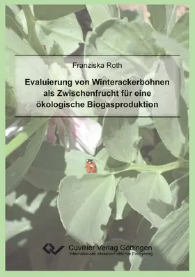 Roth |  Evaluierung von Winterackerbohnen als Zwischenfrucht für eine ökologische Biogasproduktion | eBook | Sack Fachmedien
