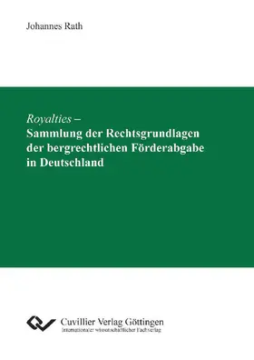 Rath |  Royalties &#x2013; Sammlung der Rechtsgrundlagen der bergrechtlichen Förderabgabe in Deutschland | eBook | Sack Fachmedien