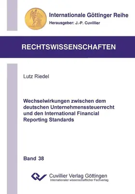 Riedel |  Wechselwirkungen zwischen dem deutschen Unternehmenssteuerrecht und den International Financial Reporting Standards | eBook | Sack Fachmedien