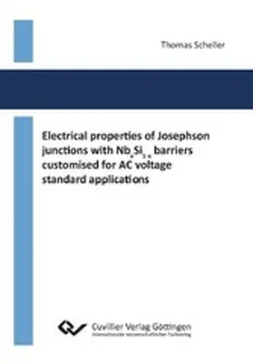 Scheller |  Electrical properties of Josephson junctions with NbxSi1-x barriers customised for AC voltage standard applications | eBook | Sack Fachmedien