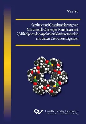 Yu |  Synthese und Charakterisierung von Münzmetall-Chalkogen-Komplexen mit 2,3-Bis(diphenylphosphino)maleinsäureanhydrid und dessen Derivate als Liganden | eBook | Sack Fachmedien