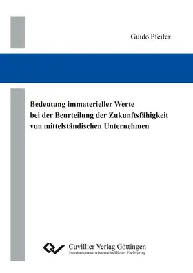 Pfeifer |  Bedeutung immaterieller Werte bei der Beurteilung der Zukunftsfähigkeit von mittelständischen Unternehmen | eBook | Sack Fachmedien