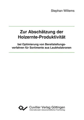 Willems |  Zur Abschätzung der Holzernte-Produktivität bei Optimierung von Bereitstellungsverfahren für Sortimente aus Laubholzkronen | eBook | Sack Fachmedien