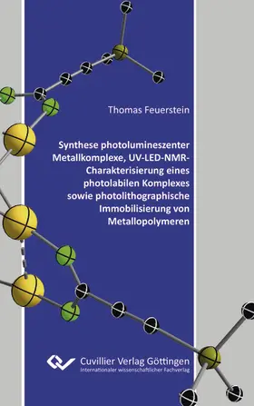Feuerstein |  Synthese photolumineszenter Metallkomplexe, UV-LED-NMR-Charakterisierung eines photolabilen Komplexes sowie photolithographische Immobilisierung von Metallopolymeren | eBook | Sack Fachmedien