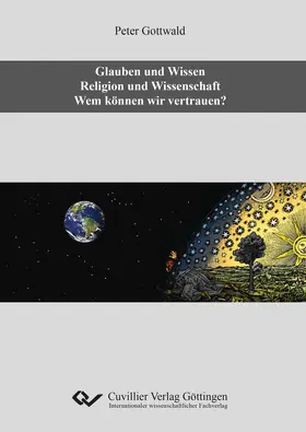Gottwald |  Glauben und Wissen. Religion und Wissenschaft. Wem können wir vertrauen? | eBook | Sack Fachmedien