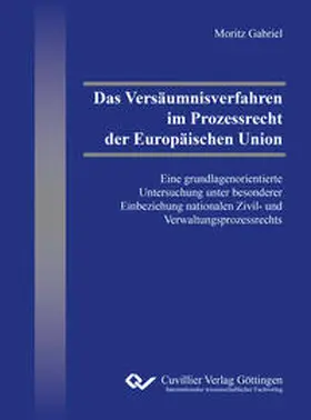 Gabriel |  Das Versäumnisverfahren im Prozessrecht der Europäischen Union | Buch |  Sack Fachmedien