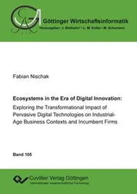 Nischak | Ecoystems in the Era of Digital Innovation: Exploring the Transformational Impact of Pervasive Digital Technologies on Industrial-Age Business Contexts and Incumbent Firms | Buch | 978-3-7369-7328-2 | sack.de