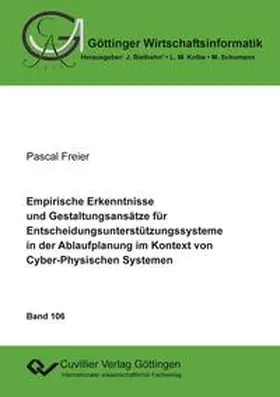 Freier |  Empirische Erkenntnisse und Gestaltungsansätze für Entscheidungsunterstützungssysteme in der Ablaufplanung im Kontext von Cyber-Physischen Systemen | Buch |  Sack Fachmedien