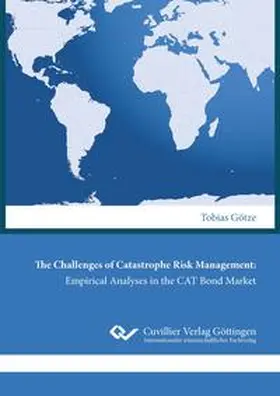 Götze |  The Challenges of Catastrophe Risk Management: Empirical Analyses in the CAT Bond Market | Buch |  Sack Fachmedien