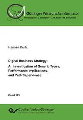 Kurtz |  Digital Business Strategy: An Investigation of Generic Types, Performance Implications, and Path Dependence | Buch |  Sack Fachmedien