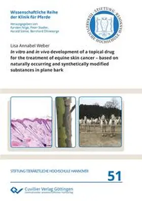 Weber |  In vitro and in vivo development of a topical drug for the treatment of equine skin cancer - based on naturally occurring and synthetically modified substances in plane bark | Buch |  Sack Fachmedien