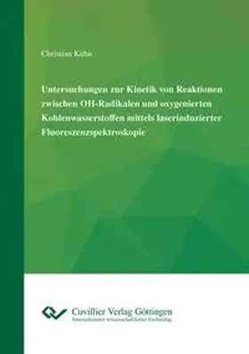 Kühn |  Untersuchungen zur Kinetik von Reaktionen zwischen OH-Radikalen und oxygenierten Kohlenwasserstoffen mittels laserinduzierter Fluoreszenzspektroskopie | Buch |  Sack Fachmedien