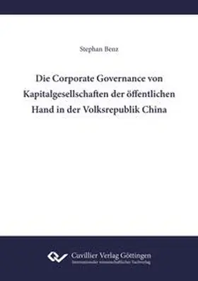 Benz |  Die Corporate Governance von Kapitalgesellschaften der öffentlichen Hand in der Volksrepublik China | Buch |  Sack Fachmedien
