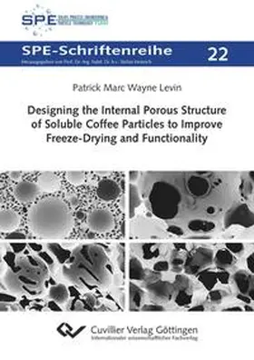 Levin |  Designing the Internal Porous Structure of Soluble Coffee Particles to Improve Freeze-Drying and Functionality | Buch |  Sack Fachmedien