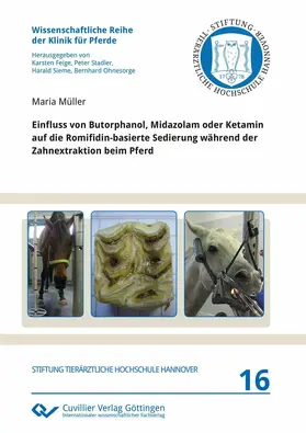 Müller / Maria Mü / ller |  Einfluss von Butorphanol, Midazolam oder Ketamin auf die Romifidin-basierte Sedierung während der Zahnextraktion beim Pferd | eBook | Sack Fachmedien