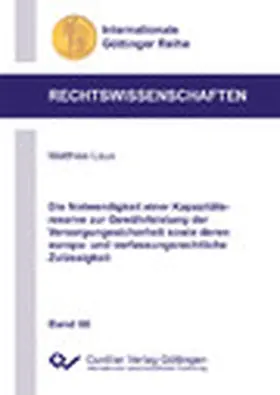 Laux |  Die Notwendigkeit einer Kapazitätsreserve zur Gewährleistung der Versorgungssicherheit sowie deren europa- und verfassungsrechtliche Zulässigkeit | eBook | Sack Fachmedien