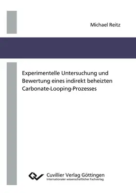 Reitz |  Experimentelle Untersuchung und Bewertung eines indirekt beheizten Carbonate-Looping-Prozesses | eBook | Sack Fachmedien