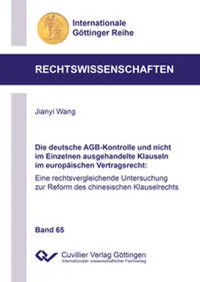 Wang |  Die deutsche AGB-Kontrolle und nicht im Einzelnen ausgehandelte Klauseln im europäischen Vertragsrecht. Eine rechtsvergleichende Untersuchung zur Reform des chinesischen Klauselrechts | Buch |  Sack Fachmedien