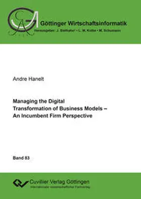 Hanelt |  Managing the Digital Transformation of Business Models. An Incumbent Firm Perspective | Buch |  Sack Fachmedien
